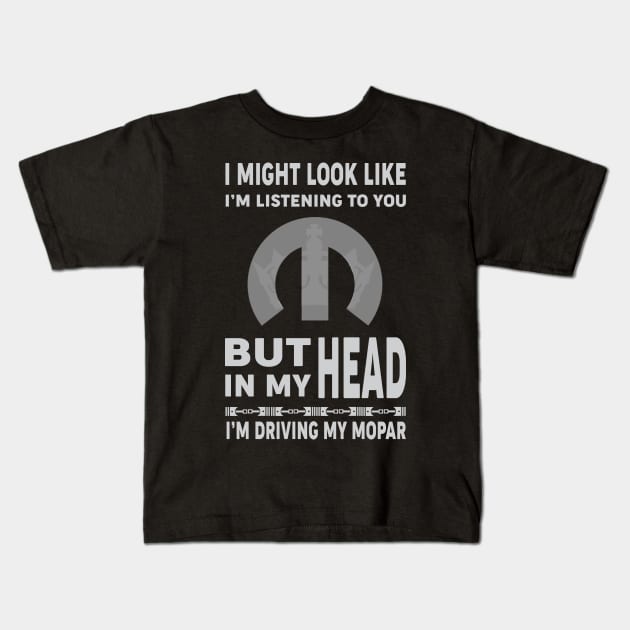 I Might look like i'm listening to you Kids T-Shirt by MoparArtist 